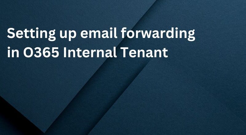 Setting up email forwarding in O365 Internal Tenant